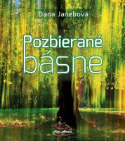 Dana Janebová: POZBIERANÉ BÁSNE